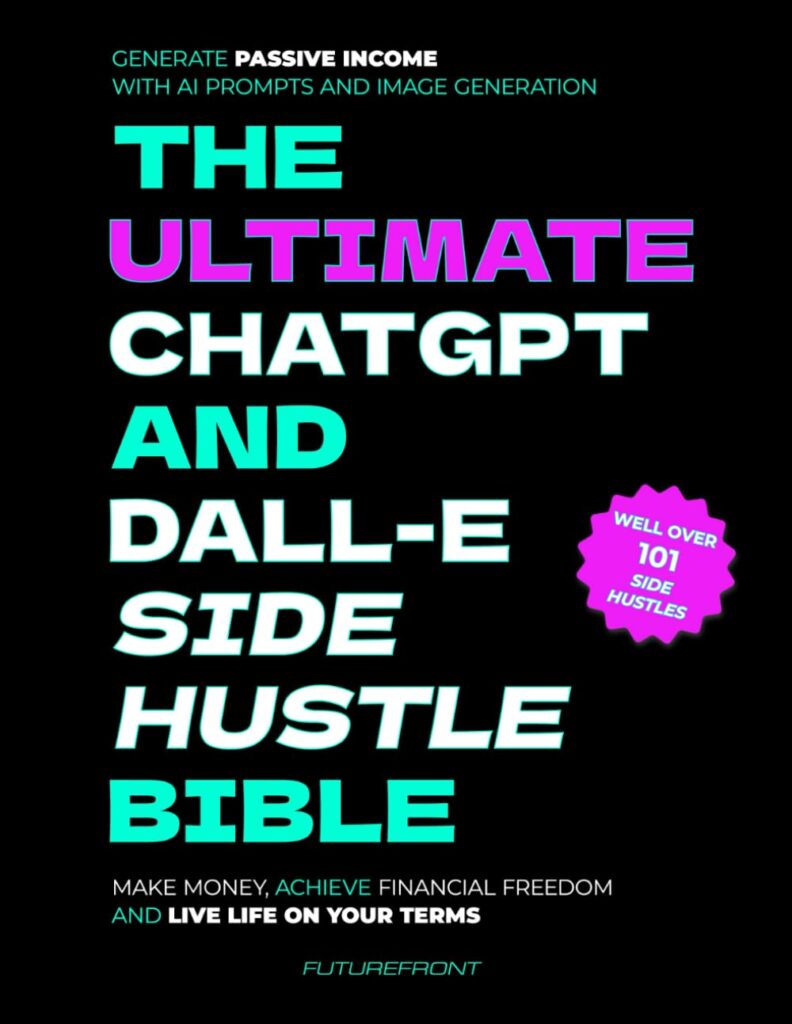 The Ultimate ChatGPT and Dall-E Side Hustle Bible